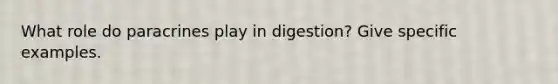 What role do paracrines play in digestion? Give specific examples.