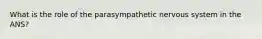 What is the role of the parasympathetic nervous system in the ANS?