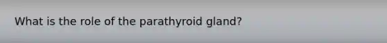 What is the role of the parathyroid gland?