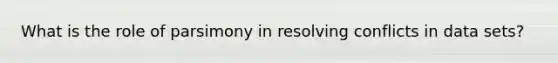 What is the role of parsimony in resolving conflicts in data sets?