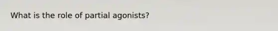 What is the role of partial agonists?