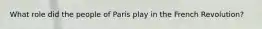 What role did the people of Paris play in the French Revolution?