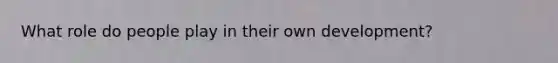 What role do people play in their own development?