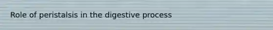 Role of peristalsis in the digestive process