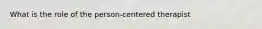 What is the role of the person-centered therapist