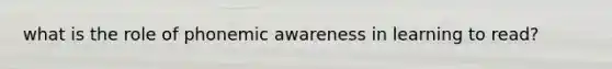 what is the role of phonemic awareness in learning to read?