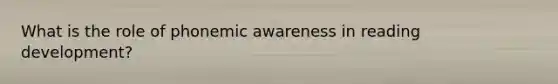 What is the role of phonemic awareness in reading development?