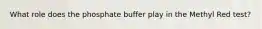 What role does the phosphate buffer play in the Methyl Red test?