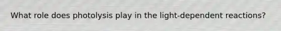What role does photolysis play in the light-dependent reactions?