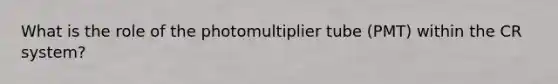 What is the role of the photomultiplier tube (PMT) within the CR system?