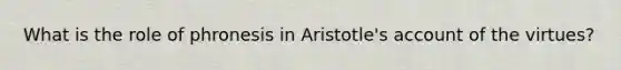 What is the role of phronesis in Aristotle's account of the virtues?