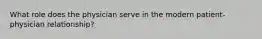 What role does the physician serve in the modern patient-physician relationship?