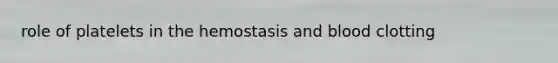 role of platelets in the hemostasis and blood clotting