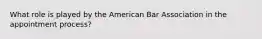 What role is played by the American Bar Association in the appointment process?