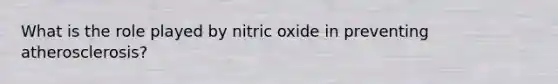 What is the role played by nitric oxide in preventing atherosclerosis?