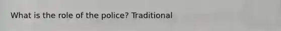 What is the role of the police? Traditional