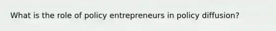 What is the role of policy entrepreneurs in policy diffusion?