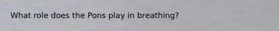 What role does the Pons play in breathing?