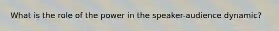 What is the role of the power in the speaker-audience dynamic?