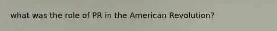 what was the role of PR in the American Revolution?