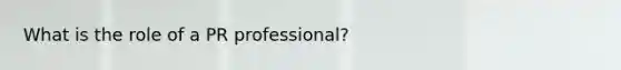 What is the role of a PR professional?