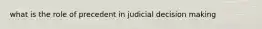 what is the role of precedent in judicial decision making