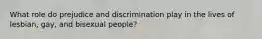 What role do prejudice and discrimination play in the lives of lesbian, gay, and bisexual people?