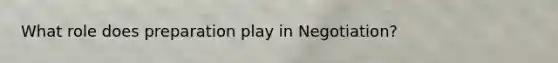 What role does preparation play in Negotiation?