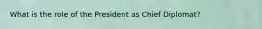 What is the role of the President as Chief Diplomat?