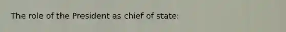 The role of the President as chief of state: