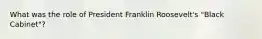 What was the role of President Franklin Roosevelt's "Black Cabinet"?