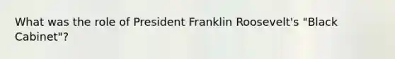 What was the role of President Franklin Roosevelt's "Black Cabinet"?