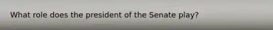 What role does the president of the Senate play?