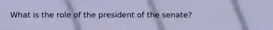 What is the role of the president of the senate?