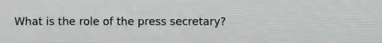 What is the role of the press secretary?