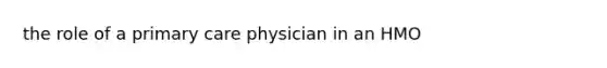 the role of a primary care physician in an HMO