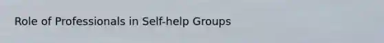 Role of Professionals in Self-help Groups