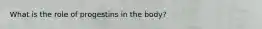 What is the role of progestins in the body?