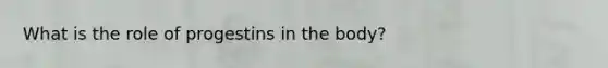 What is the role of progestins in the body?