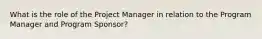 What is the role of the Project Manager in relation to the Program Manager and Program Sponsor?