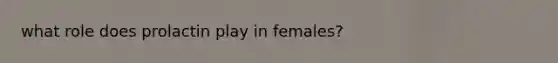 what role does prolactin play in females?