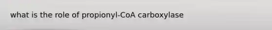 what is the role of propionyl-CoA carboxylase