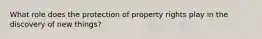 What role does the protection of property rights play in the discovery of new things?