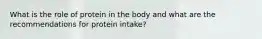 What is the role of protein in the body and what are the recommendations for protein intake?