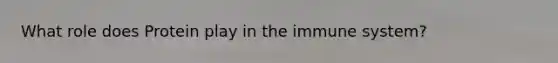 What role does Protein play in the immune system?