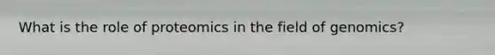 What is the role of proteomics in the field of genomics?