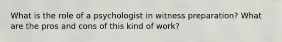 What is the role of a psychologist in witness preparation? What are the pros and cons of this kind of work?