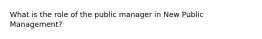 What is the role of the public manager in New Public Management?