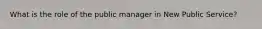 What is the role of the public manager in New Public Service?