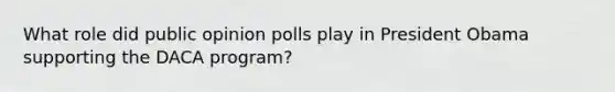 What role did public opinion polls play in President Obama supporting the DACA program?